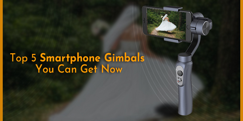 Top-5-Smartphone-Gimbals-You-Can-Get-Now